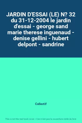 Couverture du produit · JARDIN D'ESSAI (LE) N? 32 du 31-12-2004 le jardin d'essai - george sand marie therese inguenaud - denise gellini - hubert delpo
