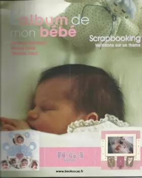 Couverture du produit · Album de mon bébé : scrapbooking, variations sur un thème