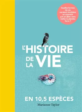 Couverture du produit · L'histoire de la vie en 10,5 espèces: Quelles formes de vie seraient récoltées en souvenir par un alien venu visiter la planète