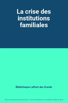 Couverture du produit · La crise des institutions familiales