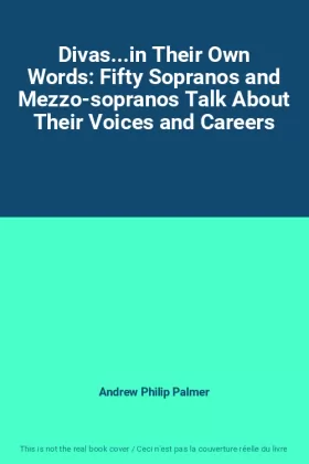 Couverture du produit · Divas...in Their Own Words: Fifty Sopranos and Mezzo-sopranos Talk About Their Voices and Careers