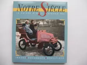 Couverture du produit · Notre siècle, la Suisse hier et aujourd'hui