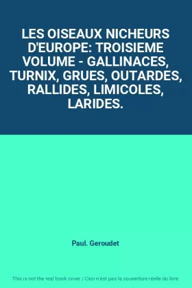 Couverture du produit · LES OISEAUX NICHEURS D'EUROPE: TROISIEME VOLUME - GALLINACES, TURNIX, GRUES, OUTARDES, RALLIDES, LIMICOLES, LARIDES.