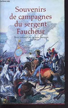 Couverture du produit · Souvenirs de campagnes du sergent Faucheur: Fourrier dans la Grande armée