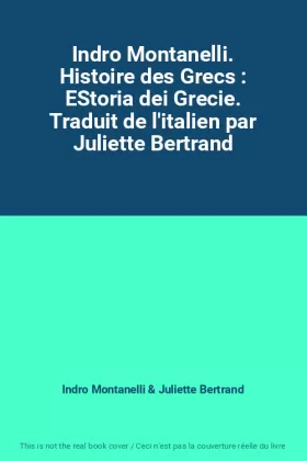 Couverture du produit · Indro Montanelli. Histoire des Grecs : EStoria dei Grecie. Traduit de l'italien par Juliette Bertrand