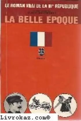 Couverture du produit · La Belle époque : . Avec la collaboration de François Corre, Georgette Elgey, Max Favalelli, Armand Lanoux... etc