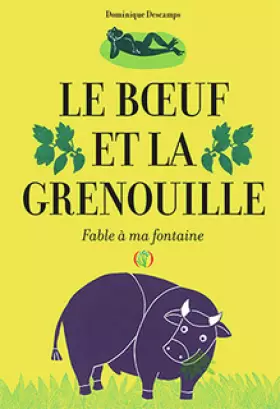 Couverture du produit · Le Bœuf et la Grenouille. Fable à ma fontaine · [ Les fables de La Fontaine revisitées ] · Album illustré dès 5 ans