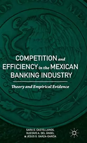 Couverture du produit · Competition and Efficiency in the Mexican Banking Industry: Theory and Empirical Evidence