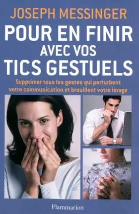 Couverture du produit · Pour en finir avec vos tics gestuels : Supprimer tous les gestes qui pertubent votre communication et brouillent votre image