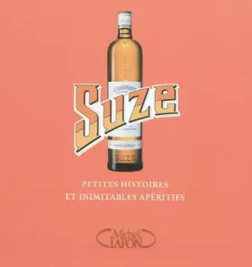 Couverture du produit · Suze - Petites histoires et inimitables apéritifs