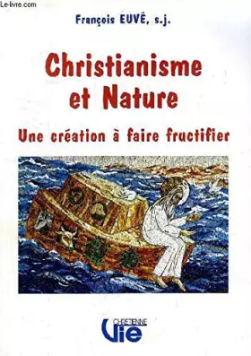 Couverture du produit · CHRISTIANISME ET NATURE, UNE CREATION A FAIRE FRUCTIFIER
