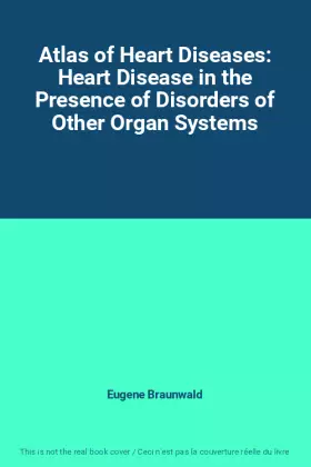 Couverture du produit · Atlas of Heart Diseases: Heart Disease in the Presence of Disorders of Other Organ Systems