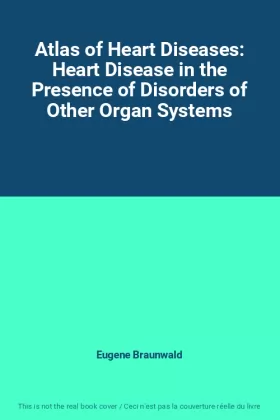 Couverture du produit · Atlas of Heart Diseases: Heart Disease in the Presence of Disorders of Other Organ Systems