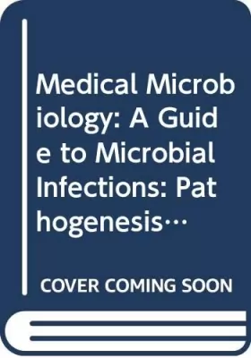 Couverture du produit · Medical Microbiology: A Guide to Microbial Infections : Pathogenesis, Immunity, Laboratory Diagnosis and Control