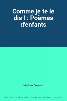 Couverture du produit · Comme je te le dis ! : Poèmes d'enfants