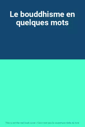 Couverture du produit · Le bouddhisme en quelques mots