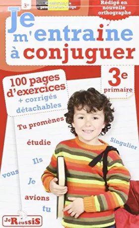 Couverture du produit · Je m'entraîne à conjuguer 3ème primaire