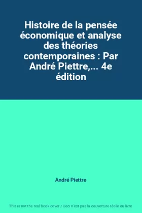 Couverture du produit · Histoire de la pensée économique et analyse des théories contemporaines : Par André Piettre,... 4e édition