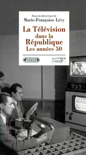 Couverture du produit · La Télévision dans la République. Les années cinquante