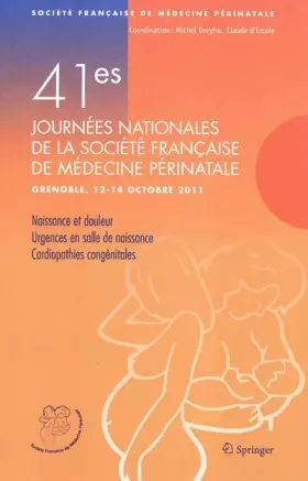 Couverture du produit · 41es Journées de la société française de médecine périnatale: Grenoble, 12-14 octobre 2011, Naissance et douleur, Urgence en sa
