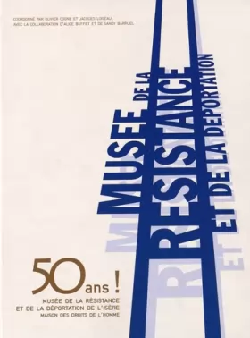 Couverture du produit · 50 ans ! Musée de la résistance et de la déportation de l'Isère: Maison des droits de l'homme