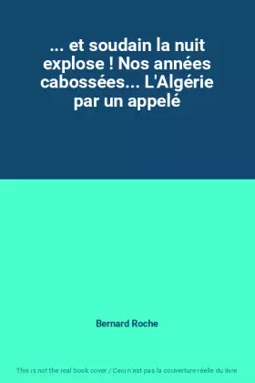 Couverture du produit · ... et soudain la nuit explose ! Nos années cabossées... L'Algérie par un appelé