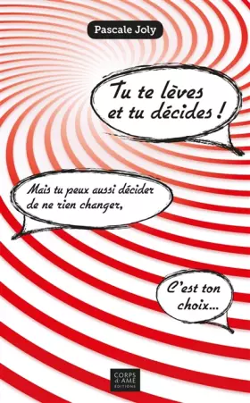Couverture du produit · Tu te lèves et tu décides !: Mais tu peux aussi décider de ne rien changer, c'est ton choix...