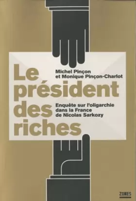 Couverture du produit · Le président des riches : Enquête sur l'oligarchie dans la France de Nicolas Sarkozy