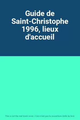 Couverture du produit · Guide de Saint-Christophe 1996, lieux d'accueil