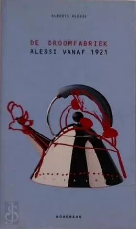 Couverture du produit · De droomfabriek: Alessi vanaf 1921