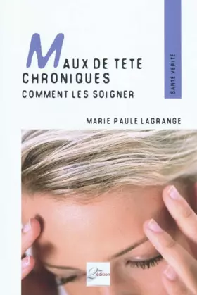 Couverture du produit · Maux de tête chroniques: Comment les soigner. Témoignages, pathologies et techniques adaptées.
