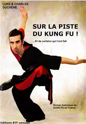 Couverture du produit · Sur la piste du kung fu ! ... et de certains qui l'ont fait - Roman historique du kung fu en France