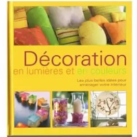 Couverture du produit · DECORATION EN LUMIERES ET EN COULEURS Les plus belles idées pour aménager votre intérieur