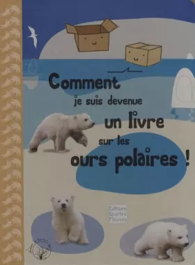 Couverture du produit · Comment je suis devenue un livre sur les ours polaires ! : Le témoignage d'une boîte en carton