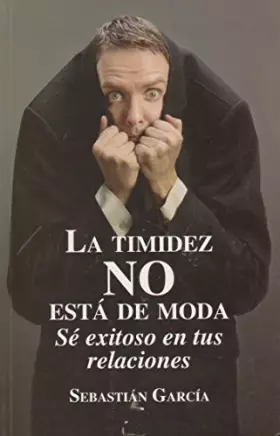 Couverture du produit · La timidez no está de moda. Sé exitoso en tus relaciones. (Spanish Edition)