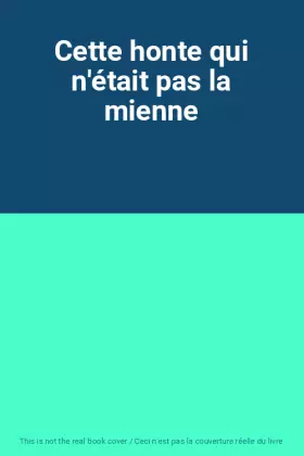 Couverture du produit · Cette honte qui n'était pas la mienne