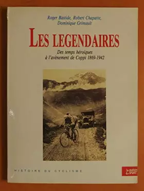 Couverture du produit · Les legendaires : des temps héroïques à l'évènement de Coppi 1869-1942