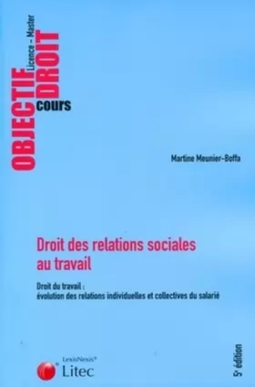 Couverture du produit · Droit des relations sociales au travail: Droit du travail : évolution des relations individuelles et collectives du salarié.