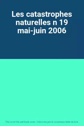 Couverture du produit · Les catastrophes naturelles n 19 mai-juin 2006