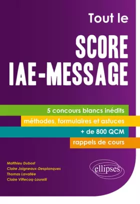 Couverture du produit · Tout le Score IAE-Message 5 Concours Blancs Inédits Méthodes Formulaires et Astuces + de 800 QCM