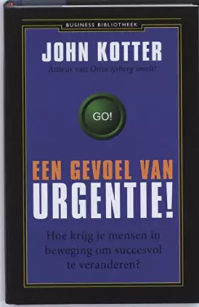 Couverture du produit · Een gevoel van urgentie!: hoe krijg je mensen in beweging om succesvol te veranderen?