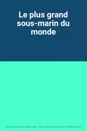 Couverture du produit · Le plus grand sous-marin du monde