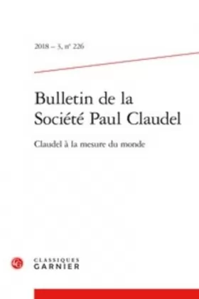 Couverture du produit · Bulletin de la Société Paul Claudel: Claudel à la mesure du monde (2018) (2018 - 3, n° 226)