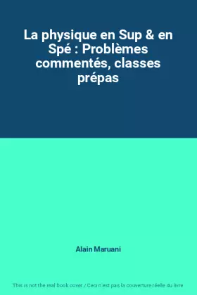 Couverture du produit · La physique en Sup & en Spé : Problèmes commentés, classes prépas
