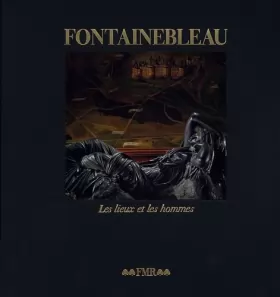 Couverture du produit · Fontainebleau: Les lieux et les hommes