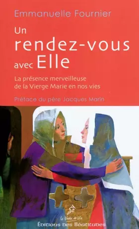 Couverture du produit · Un rendez-vous avec Elle. La présence merveilleuse de la vierge Marie en nos vies