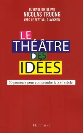 Couverture du produit · Le Théâtre des idées : 50 Penseurs pour comprendre le XXIe siècle