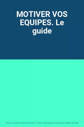 Couverture du produit · MOTIVER VOS EQUIPES. Le guide