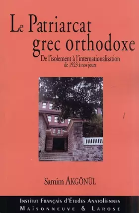 Couverture du produit · Le Patriarcat Grec Orthodoxe. De l'isolement à l'internationalisation de 1923 à nos jours
