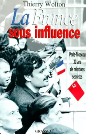 Couverture du produit · LA FRANCE SOUS INFLUENCE. Paris-Moscou : 30 ans de relations secrètes